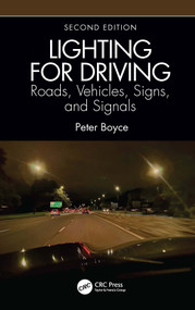 Lighting for Driving: Roads, Vehicles, Signs, and Signals, Second Edition (Roads, Vehicles, Signs, and Signals) by Peter Boyce, 9781032484099
