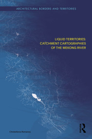 Liquid Territories (Catchment Cartographies of the Mekong River) by Christoforos Romanos, 9781032706177