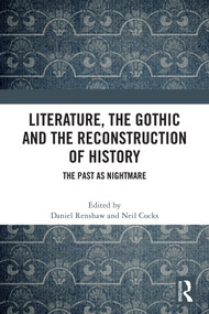 Literature, the Gothic and the Reconstruction of History (The Past as Nightmare) by Daniel Renshaw, Neil Cocks, 9781032736501