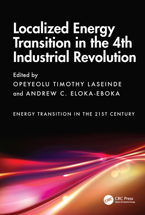 Localized Energy Transition in the 4th Industrial Revolution by Opeyeolu Timothy Laseinde, Andrew C. Eloka-Eboka, 9781032651972