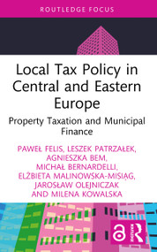 Local Tax Policy in Central and Eastern Europe (Property Taxation and Municipal Finance) by Paweł Felis, Leszek Patrzałek, Agnieszka Bem, Michał Bernardelli, Elżbieta Malinowska-Misiąg, Jarosław Olejniczak, Milena Kowalska, 9781032870236