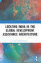 Locating India in the Global Development Assistance Architecture by Uma Purushothaman, 9781032968988