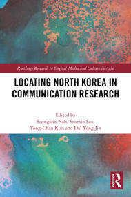Locating North Korea in Communication Research by Seungahn Nah, Soomin Seo, Yong-Chan Kim, Dal Yong Jin, 9781032306629