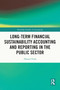 Long-Term Financial Sustainability Accounting and Reporting in the Public Sector by Hassan Ouda, 9781032280653