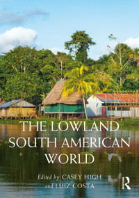 The Lowland South American World by Casey High, Luiz Costa, 9781032848761