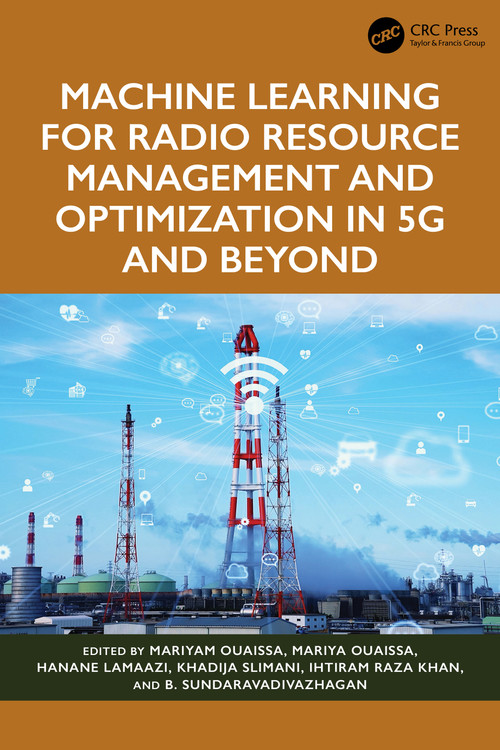 Machine Learning for Radio Resource Management and Optimization in 5G and Beyond by Mariyam Ouaissa, Mariya Ouaissa, Hanane Lamaazi, Khadija Slimani, Ihtiram Raza Khan, B. Sundaravadivazhagan, 9781032846552