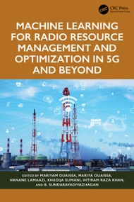 Machine Learning for Radio Resource Management and Optimization in 5G and Beyond by Mariyam Ouaissa, Mariya Ouaissa, Hanane Lamaazi, Khadija Slimani, Ihtiram Raza Khan, B. Sundaravadivazhagan, 9781032846552