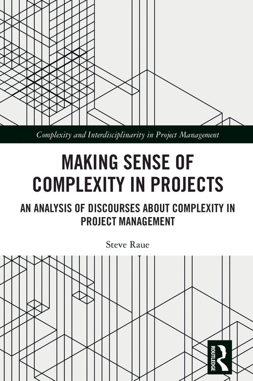 Making Sense of Complexity in Projects (An Analysis of Discourses about Complexity in Project Management) by Steve Raue, 9781032594408