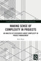 Making Sense of Complexity in Projects (An Analysis of Discourses about Complexity in Project Management) by Steve Raue, 9781032594408