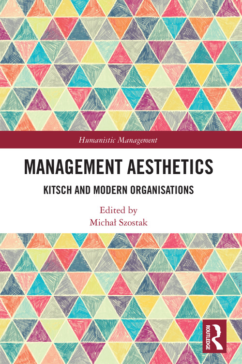 Management Aesthetics (Kitsch and Modern Organisations) by Michał Szostak, 9781032825137