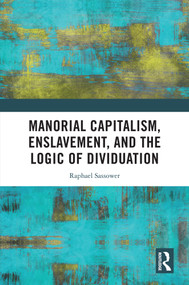 Manorial Capitalism, Enslavement, and the Logic of Dividuation by Raphael Sassower, 9781032998060