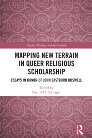 Mapping New Terrain in Queer Religious Scholarship (Essays in Honor of John Eastburn Boswell) by Bernard S. Schlager, 9781032771816