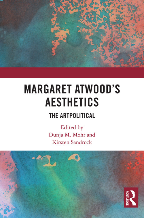 Margaret Atwood's Aesthetics (The Artpolitical) by Dunja M. Mohr, Kirsten Sandrock, 9781032585505