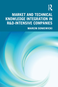 Market and Technical Knowledge Integration in R&D Intensive Companies by Marcin Soniewicki, 9781032642345
