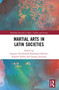 Martial Arts in Latin Societies by Augusto Rembrandt Rodríguez-Sánchez, Joaquín Piedra, George Jennings, 9781032648583