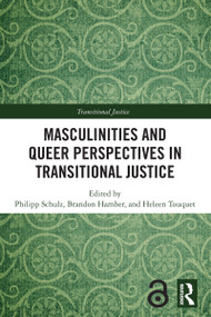 Masculinities and Queer Perspectives in Transitional Justice by Philipp Schulz, Brandon Hamber, Heleen Touquet, 9781032857213