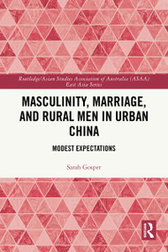 Masculinity, Marriage, and Rural Men in Urban China (Modest Expectations) by Sarah Gosper, 9781032767949
