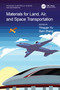 Materials for Land, Air, and Space Transportation by Yinquan Yu, Sam Zhang, 9781032478555