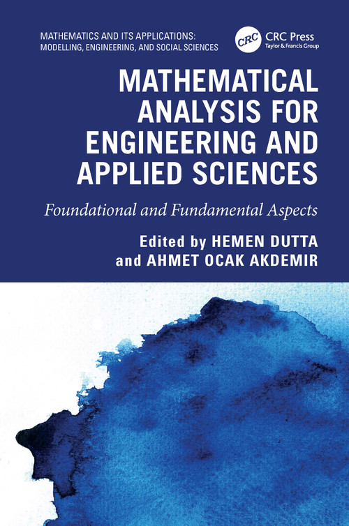 Mathematical Analysis for Engineering and Applied Sciences (Foundational and Fundamental Aspects) by Hemen Dutta, Ahmet Ocak Akdemir, 9781032345758