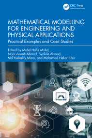 Mathematical Modelling for Engineering and Physical Applications (Practical Examples and Case Studies) by Mohd Hafiz Mohd, Noor Atinah Ahmad, Syakila Ahmad, Md Yushalify Misro, Mohamad Hekarl Uzir, 9781032678566