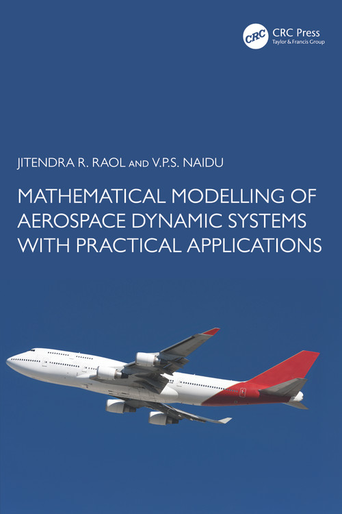 Mathematical Modelling of Aerospace Dynamic Systems with Practical Applications by Jitendra R. Raol, V.P.S. Naidu, 9781032552767
