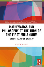 Mathematics and Philosophy at the Turn of the First Millennium (Abbo of Fleury on Calculus) by Clelia V. Crialesi, 9781032643465