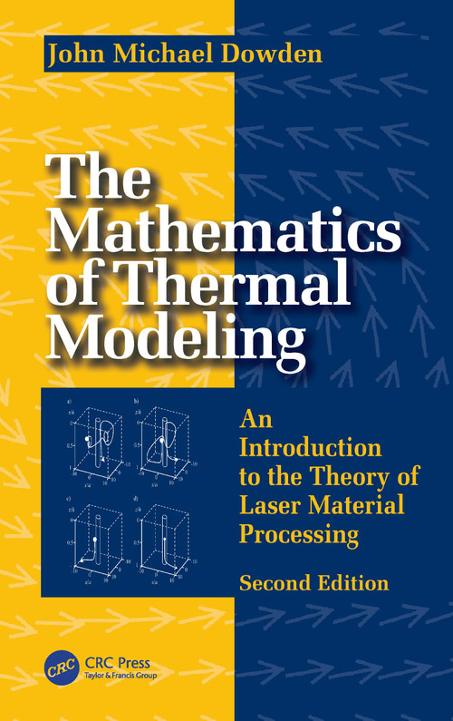 The Mathematics of Thermal Modeling (An Introduction to the Theory of Laser Material Processing, 2e) by John Michael Dowden, 9781032684741