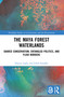 The Maya Forest Waterlands (Shared Conservation, Entangled Politics, and Fluid Borders) by Hanna Laako, Edith Kauffer, 9781032551111