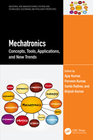Mechatronics (Concepts, Tools, Applications, and New Trends) by Ajay Kumar, Parveen Kumar, Sarita Rathee, Brijesh Kumar, 9781032799179