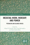 Medieval Work, Worship, and Power (Persuasive and Silenced Voices) by Abigail P. Dowling, Nancy Ann McLoughlin, Tanya Stabler Miller, 9781032517155