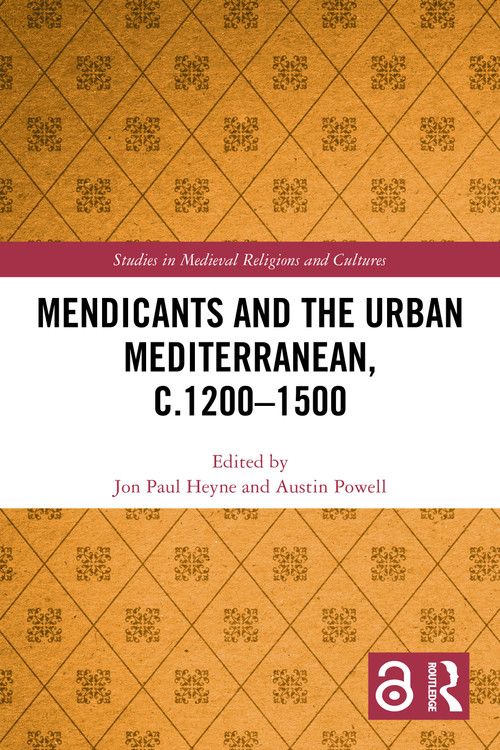 Mendicants and the Urban Mediterranean, c.1200-1500 by Jon Paul Heyne, Austin Powell, 9781032454979