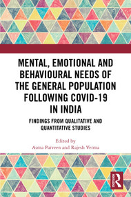 Mental, Emotional and Behavioural Needs of the General Population Following COVID-19 in India (Findings from Qualitative and Quantitative Studies) by Asma Parveen, Rajesh Verma, 9781032748436