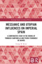 Messianic and Utopian Influences on Imperial Spain (A Comparative Study in the Works of Tommaso Campanella and Pedro Fernández de Quirós) by George M. Roure, 9781032861357