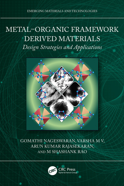 Metal-Organic Framework Derived Materials (Design Strategies and Applications) by Gomathi Nageswaran, Varsha M V, Arun Kumar Rajasekaran, M Shashank Rao, 9781032558110