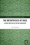 The Metaphysics of Race (Science and Faith in the Nazi Worldview) by Amit Varshizky, 9781032874746