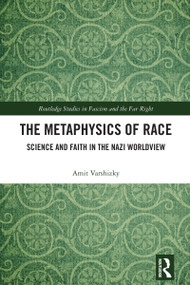 The Metaphysics of Race (Science and Faith in the Nazi Worldview) by Amit Varshizky, 9781032874746