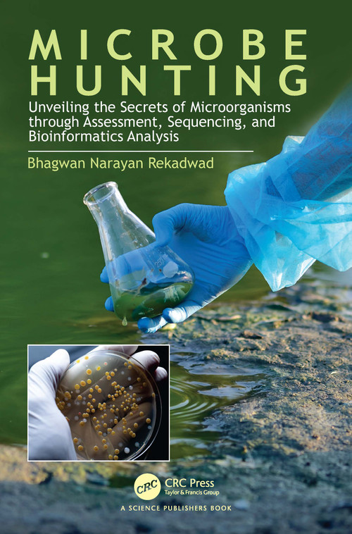 Microbe Hunting (Unveiling the Secrets of Microorganisms through Assessment, Sequencing, and Bioinformatics Analysis) by Bhagwan Narayan Rekadwad, 9781032794716