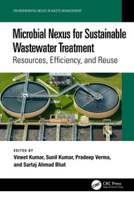 Microbial Nexus for Sustainable Wastewater Treatment (Resources, Efficiency, and Reuse) by Vineet Kumar, Sunil Kumar, Pradeep Verma, Sartaj Ahmad Bhat, 9781032578040