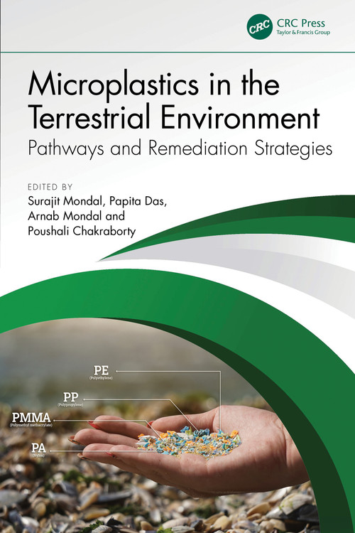 Microplastics in the Terrestrial Environment (Pathways and Remediation Strategies) by Surajit Mondal, Papita Das, Arnab Mondal, Poushali Chakraborty, 9781032684567