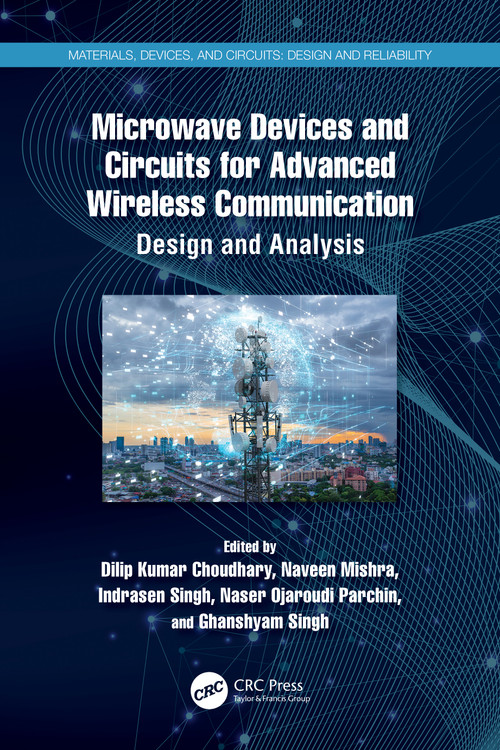 Microwave Devices and Circuits for Advanced Wireless Communication (Design and Analysis) by Dilip Kumar Choudhary, Naveen Mishra, Indrasen Singh, Naser Ojaroudi Parchin, Ghanshyam Singh, 9781032656014