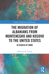 The Migration of Albanians from Montenegro and Kosovo to the United States (In Search of Home) by Klement R. Camaj, 9781032639161