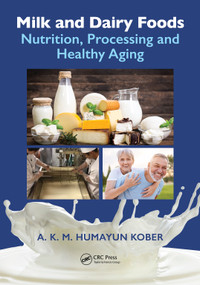 Milk and Dairy Foods (Nutrition, Processing and Healthy Aging) by A. K. M. Humayun Kober, 9781032502908