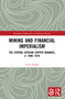 Mining and Financial Imperialism (The Central African Copper Bonanza, c. 1890-1970) by Timo Särkkä, 9781032161778