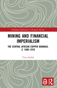 Mining and Financial Imperialism (The Central African Copper Bonanza, c. 1890-1970) by Timo Särkkä, 9781032161778