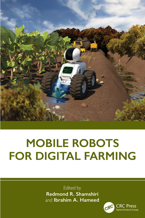 Mobile Robots for Digital Farming by Redmond R. Shamshiri, Ibrahim A. Hameed, 9781032306926
