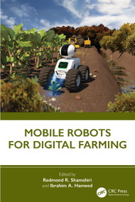 Mobile Robots for Digital Farming by Redmond R. Shamshiri, Ibrahim A. Hameed, 9781032306926