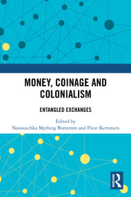 Money, Coinage and Colonialism (Entangled Exchanges) by Nanouschka Myrberg Burström, Fleur Kemmers, 9781032526393