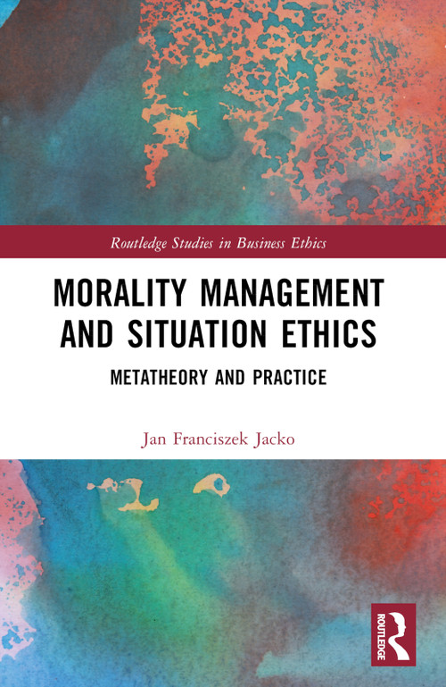 Morality Management and Situation Ethics (Metatheory and Practice) by Jan Franciszek Jacko, 9781032168555