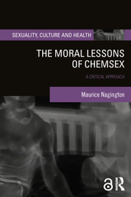 The Moral Lessons of Chemsex (A Critical Approach) by Maurice Nagington, 9781032959580