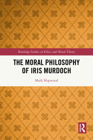 The Moral Philosophy of Iris Murdoch by Mark Hopwood, 9781041020059